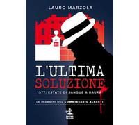 L'ultima soluzione. 1977: estate di sangue a Baura. Le indagini del commissario Alberti