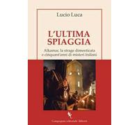 L'ultima spiaggia. Alkamar, la strage dimenticata e cinquant’anni di misteri italiani