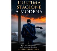 Lultima stagione a Modena: Una storia di amore, sofferenza e redenzione -...