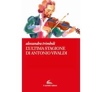 Libri Alessandra Trimboli - L' Ultima Stagione Di Antonio Vivaldi