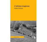 L'ultima stagione. Voci e memorie della civiltà contadina - Siviero Fabio