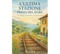 L'ultima stazione prima del mare: Un rifugio, due donne, un nuovo inizio