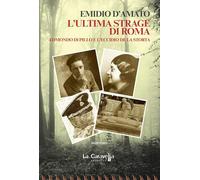 L'ultima strage di Roma. Edmondo di Pillo e l'eccidio de La Storta