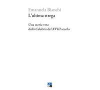 L'ultima strega. Una storia vera dalla Calabria del XVIII secolo
