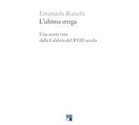 L'ultima strega. Una storia vera dalla Calabria del XVIII secolo