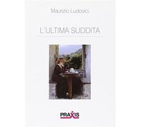 Libri Maurizio Ludovici - L' Ultima Suddita