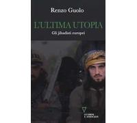 L'ultima utopia. Gli jihadisti europei