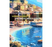 L'ultima vacanza a Levanto - Gilardone Barbara