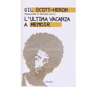 L'ultima vacanza. A memoir - Scott-Heron Gil