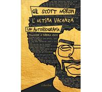 L'ultima vacanza. Un'autobiografia [Paperback] [Jun 09, 2021] Scott-Heron, Gil a