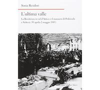 L'ultima valle. La Resistenza in Val d'Astico e il massacro di Pedescala e Settecà (30 aprile-2 maggio 1945)
