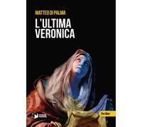 L'ultima Veronica - Di Palma Matteo