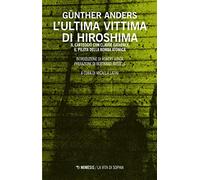 L'ultima vittima di Hiroshima. Il carteggio con Claude Eatherly, il pilota della bomba atomica