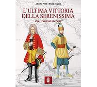 Libri Alberto Prelli / Bruno Mugnai - L'Ultima Vittoria Della Serenissima. 1716.