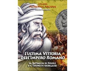 L'ultima vittoria dell'impero romano - la battaglia di Fiesole e il tesoro di Radagasio