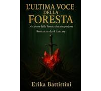 L'ultima voce della Foresta: Nel cuore della Foresta che non perdona
