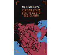 L'ultima volta che ho avuto sedici anni - Buzzi Marino
