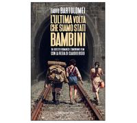 L'ultima volta che siamo stati bambini - Bartolomei Fabio