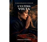 L'ULTIMA VOLTA: Un romanzo sulle parole che ci arrivano tardi