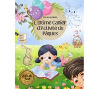 L'Ultime Cahier d'Activité de Pâques, Choix du Prof: Jeux éducatifs amusants pour enfants 4 à 8 ans labyrinthes coloriages mots mêlés activités de classe et maison