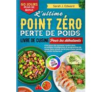 L'ultime Livre de recettes de perte de poids zéro point pour les débutants: 1700 jours de recettes sans point zéro, de stratégies intelligentes et d'un plan de repas de 60 jours sans stress pour perd