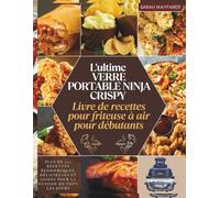 L'ultime VERRE PORTABLE NINJA CRISPY Livre de recettes pour friteuse à air pour débutants: Plus de 200 recettes économiques, délicieuses et saines pour la cuisine de tous les jours