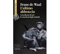 L'ultimo abbraccio. Cosa dicono di noi le emozioni degli animali [Paperback] [Fe
