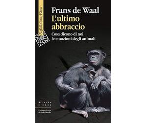 L'ultimo abbraccio. Cosa dicono di noi le emozioni degli animali [Paperback] [Fe