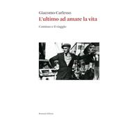 L'ultimo ad amare la vita. Giovanni Comisso e il viaggio