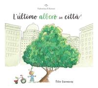 L'ultimo albero in città. Ediz. a colori