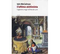 L'ultimo alchimista. Cagliostro, mago nell'Età dei Lumi