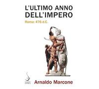 L'ultimo anno dell'Impero. Roma 476 d.c.