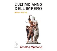 L'ultimo anno dell'Impero. Roma 476 d.c. - 2021 - Salerno Editric