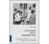 L'ultimo anti-americano. Goffredo Parise e gli USA. Dal mito al rifiuto