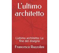 L'ultimo architetto: L'ultimo architetto: La fine del disegno