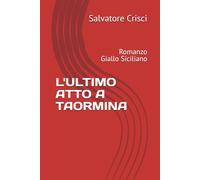L'ULTIMO ATTO A TAORMINA: Romanzo Giallo Siciliano