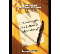 L'Ultimo Atto: Una Lettera di Indipendenza: Storie di ex testimoni di Geova - Vol. 3