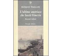 L' ultimo austriaco che lasciò Venezia. Racconti italiani