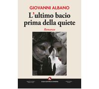 L'ultimo bacio prima della quiete - Albano Giovanni