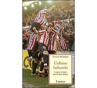 L'ultimo baluardo. Il calcio schietto dell'Athletic Bilbao