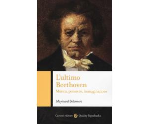 L'ultimo Beethoven. Musica, pensiero, immaginazione - Solomon Maynard