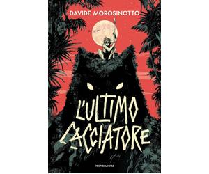 L'ultimo cacciatore - Morosinotto Davide