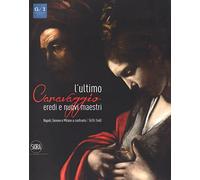 L' ultimo Caravaggio. Eredi e nuovi maestri. Napoli, Genova e Milano a confronto (1610-1640). Ediz. a colori