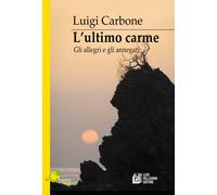 L'ultimo carme. Gli allegri e gli annegati - Carbone Luigi