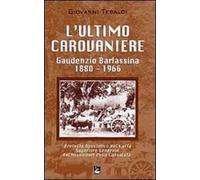 L'ultimo carovaniere. Gaudenzio Barlassina 1888-1966. Prefetto Apostolico del Kaffa, Superiore Generale dei Missionari della Consolata