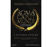 L'ultimo Cesare. Roma caput mundi. Nuovo impero