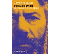 L'ultimo classico: Max Weber. Filosofo, politico, sociologo