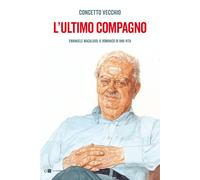 L'ultimo compagno. Emanuele Macaluso, il romanzo di una vita - Vecchio Concetto