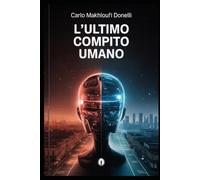 L'ultimo compito umano: Un romanzo di anticipazione