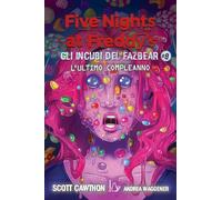 L'ultimo compleanno. Gli incubi del Fazbear. Five nights at Freddy's (Vol. 8)